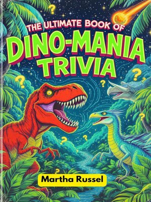 cover image of The Ultimate Book of Dino-Mania Trivia